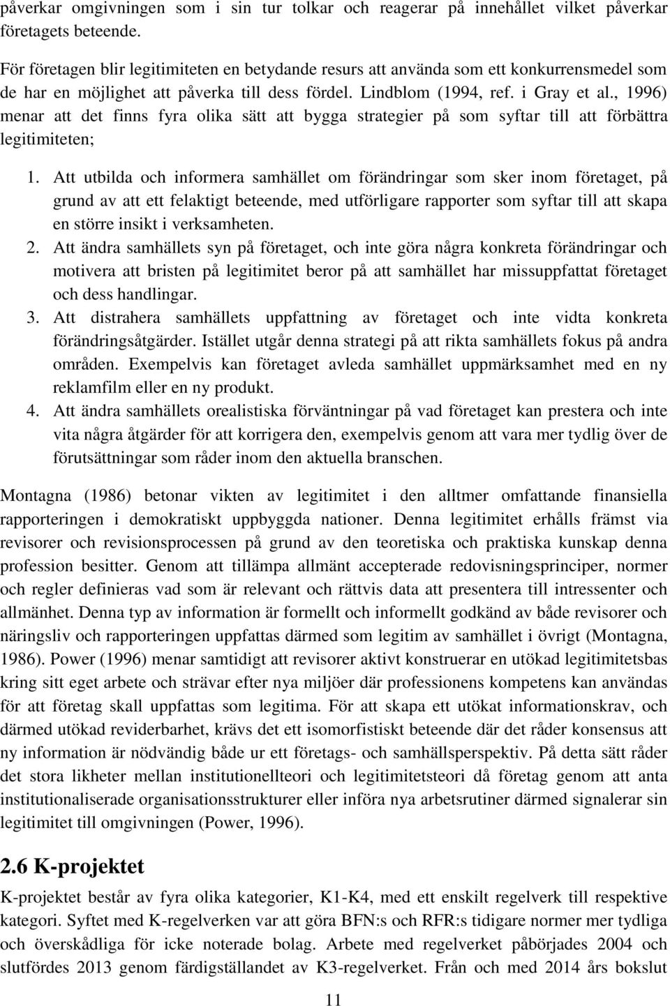 , 1996) menar att det finns fyra olika sätt att bygga strategier på som syftar till att förbättra legitimiteten; 1.