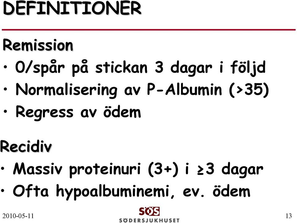 Regress av ödem Recidiv Massiv proteinuri (3+)