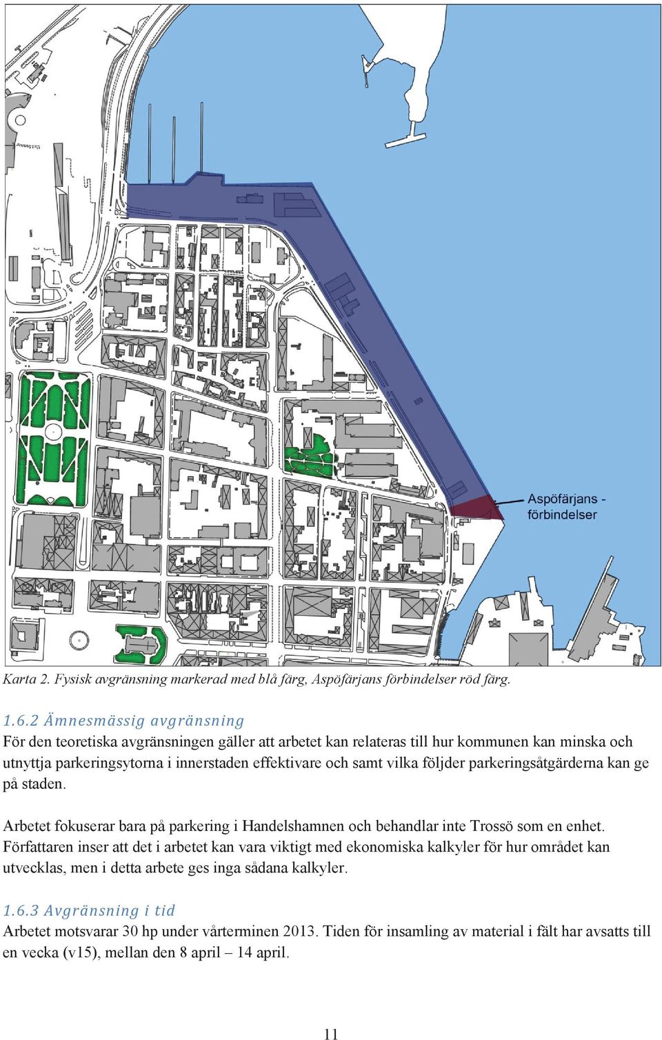 vilka följder parkeringsåtgärderna kan ge på staden. Arbetet fokuserar bara på parkering i Handelshamnen och behandlar inte Trossö som en enhet.