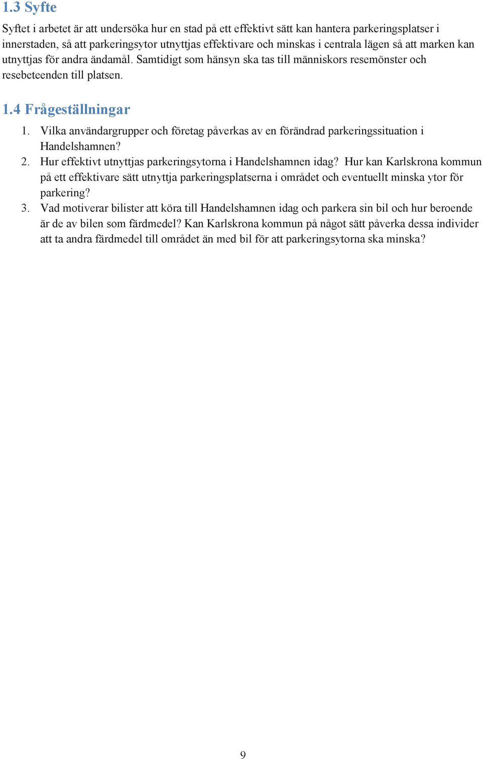 Vilka användargrupper och företag påverkas av en förändrad parkeringssituation i Handelshamnen? 2. Hur effektivt utnyttjas parkeringsytorna i Handelshamnen idag?