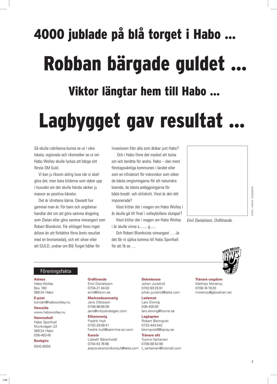 Vi kan ju liksom aldrig lova när vi skall göra det, men bara bilderna som dyker upp i huvudet om det skulle hända väcker ju massor av positiva känslor. Det är idrottens kärna.