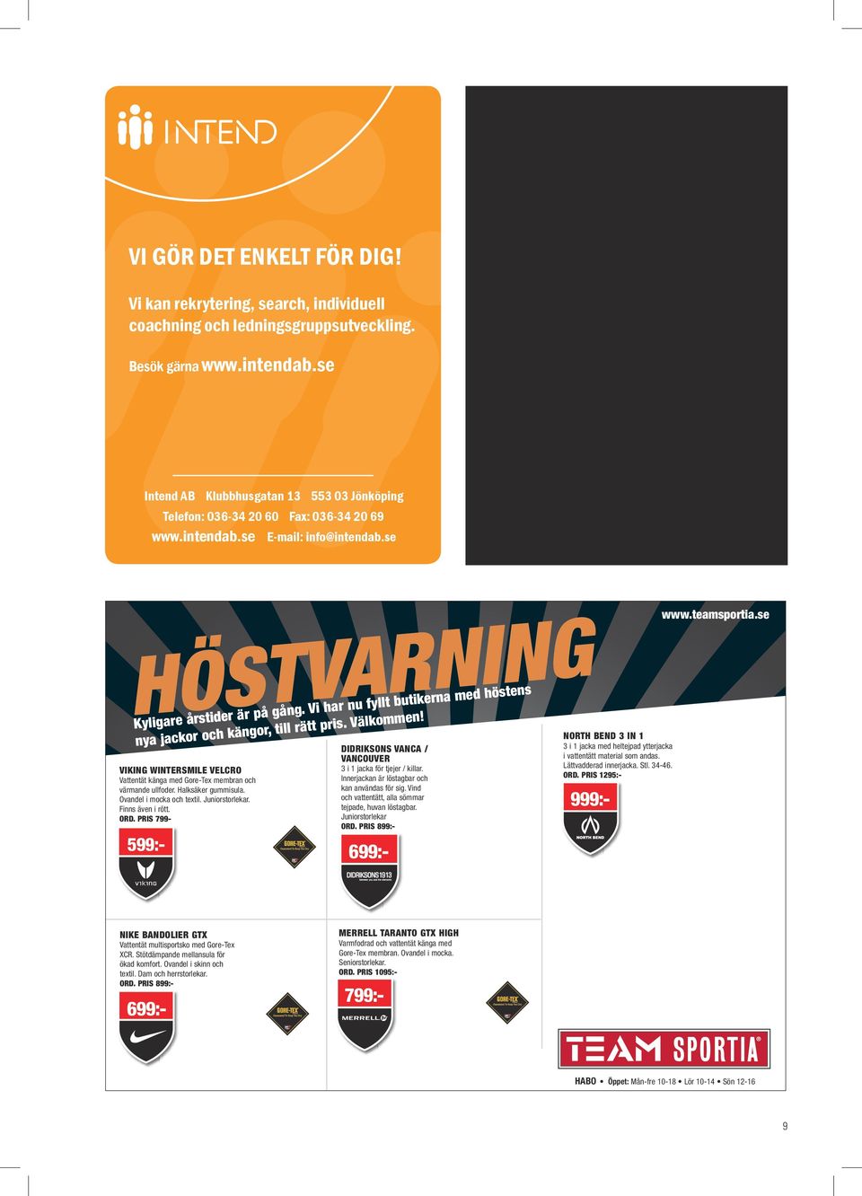 Kyligare årstid till rätt pris. Vä, or ng kä h oc nya jackor med höstens DIDRIKSONS VANCA / VANCOUVER VIKING WINTERSMILE VELCRO Vattentät känga med Gore-Tex membran och värmande ullfoder.
