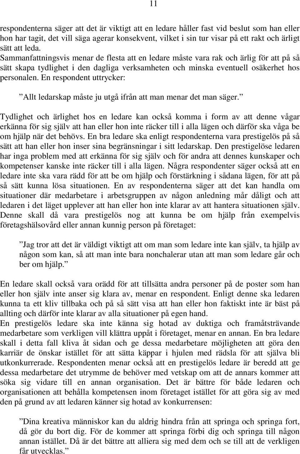 En respondent uttrycker: Allt ledarskap måste ju utgå ifrån att man menar det man säger.