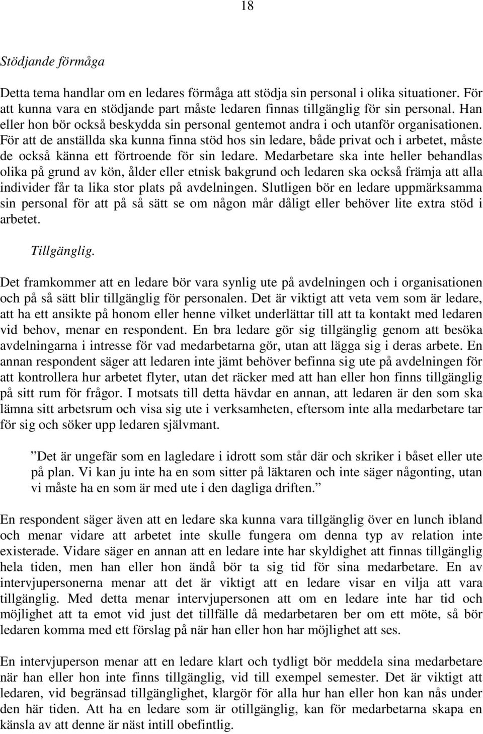 För att de anställda ska kunna finna stöd hos sin ledare, både privat och i arbetet, måste de också känna ett förtroende för sin ledare.