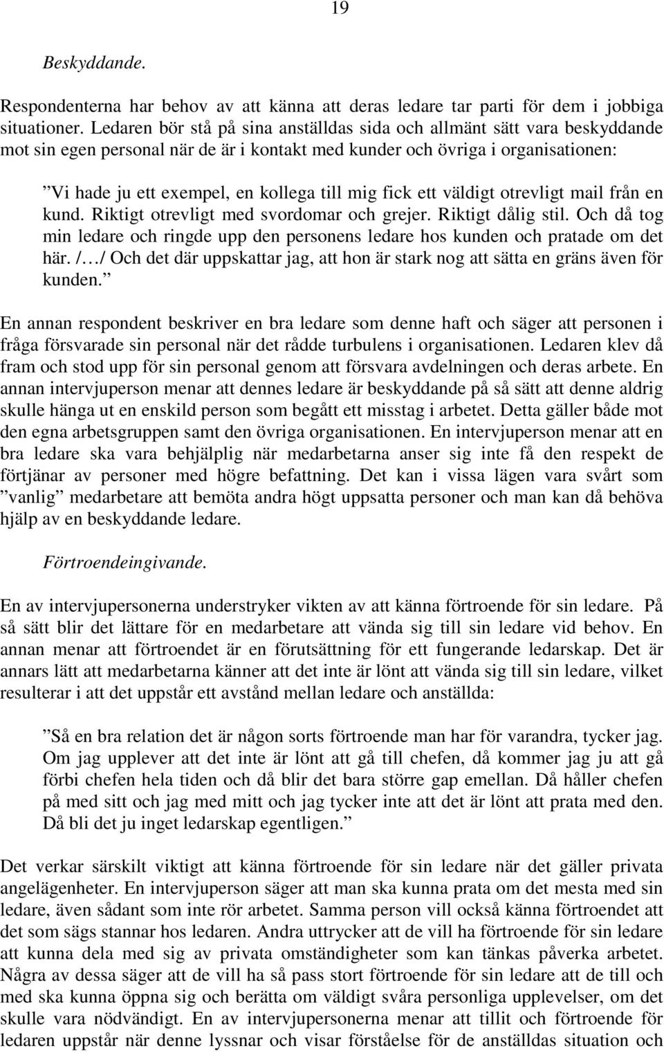 fick ett väldigt otrevligt mail från en kund. Riktigt otrevligt med svordomar och grejer. Riktigt dålig stil.