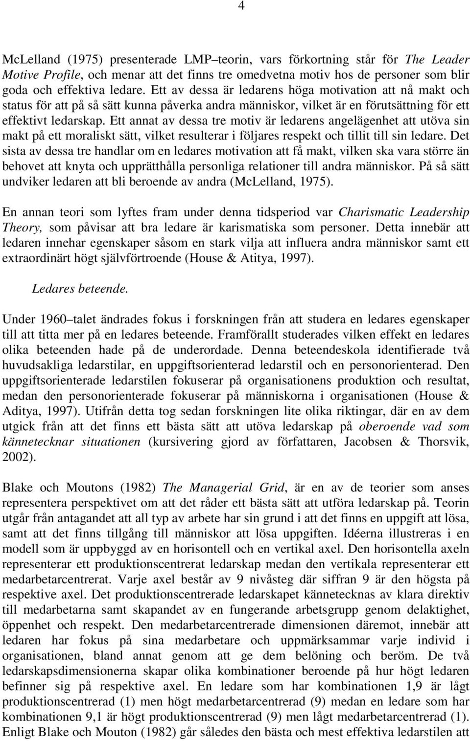 Ett annat av dessa tre motiv är ledarens angelägenhet att utöva sin makt på ett moraliskt sätt, vilket resulterar i följares respekt och tillit till sin ledare.