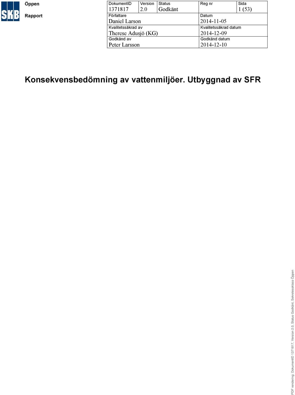 0 Therese Adusjö (KG) Godkänd av Peter Larsson Status Godkänt Reg nr Datum