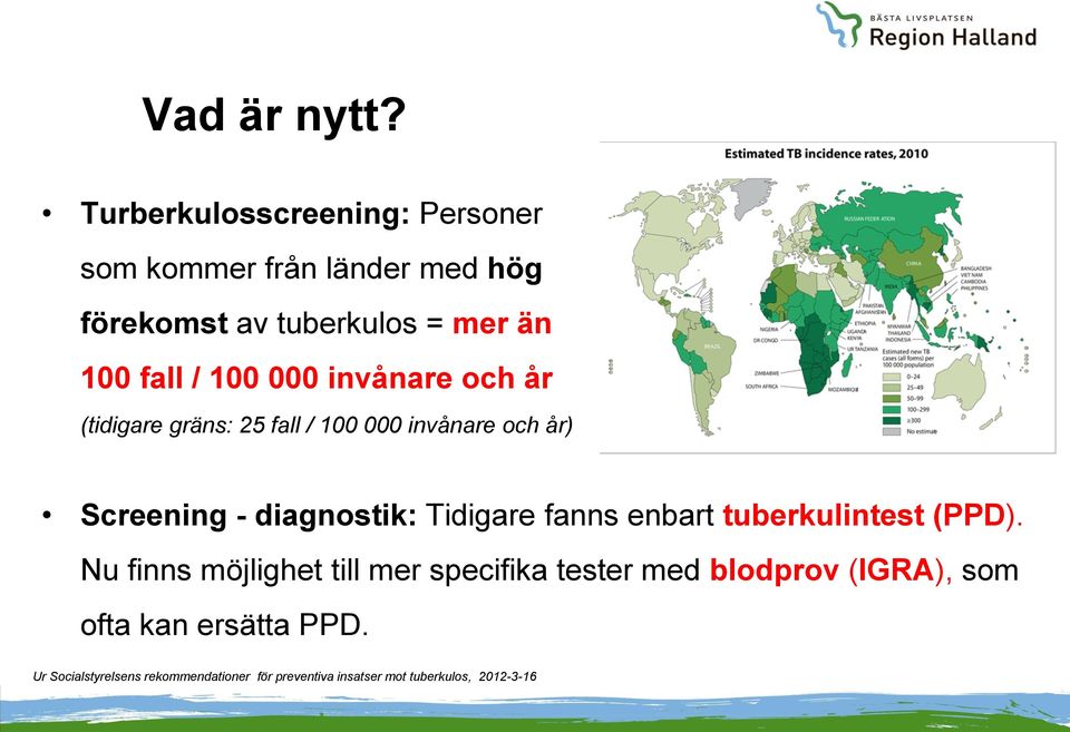 mer än 100 fall / 100 000 invånare och år (tidigare gräns: 25 fall / 100 000 invånare