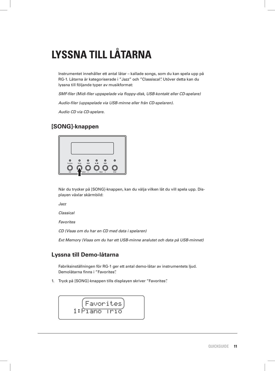 CD-spelaren). Audio CD via CD-spelare. [SONG]-knappen När du trycker på [SONG]-knappen, kan du välja vilken låt du vill spela upp.