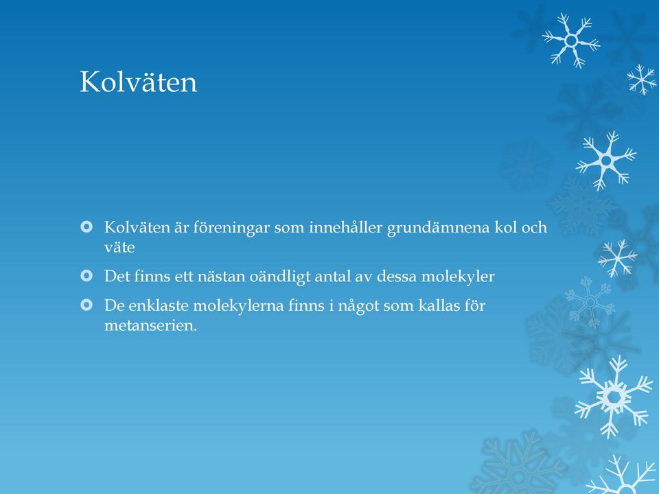 oändligt antal av dessa molekyler De enklaste