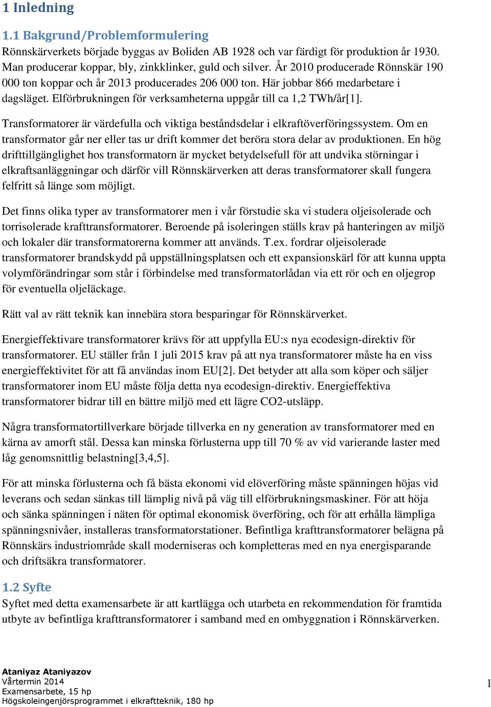 Transformatorer är värdefulla och viktiga beståndsdelar i elkraftöverföringssystem. Om en transformator går ner eller tas ur drift kommer det beröra stora delar av produktionen.