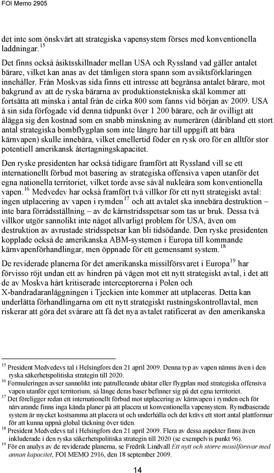 Från Moskvas sida finns ett intresse att begränsa antalet bärare, mot bakgrund av att de ryska bärarna av produktionstekniska skäl kommer att fortsätta att minska i antal från de cirka 800 som fanns