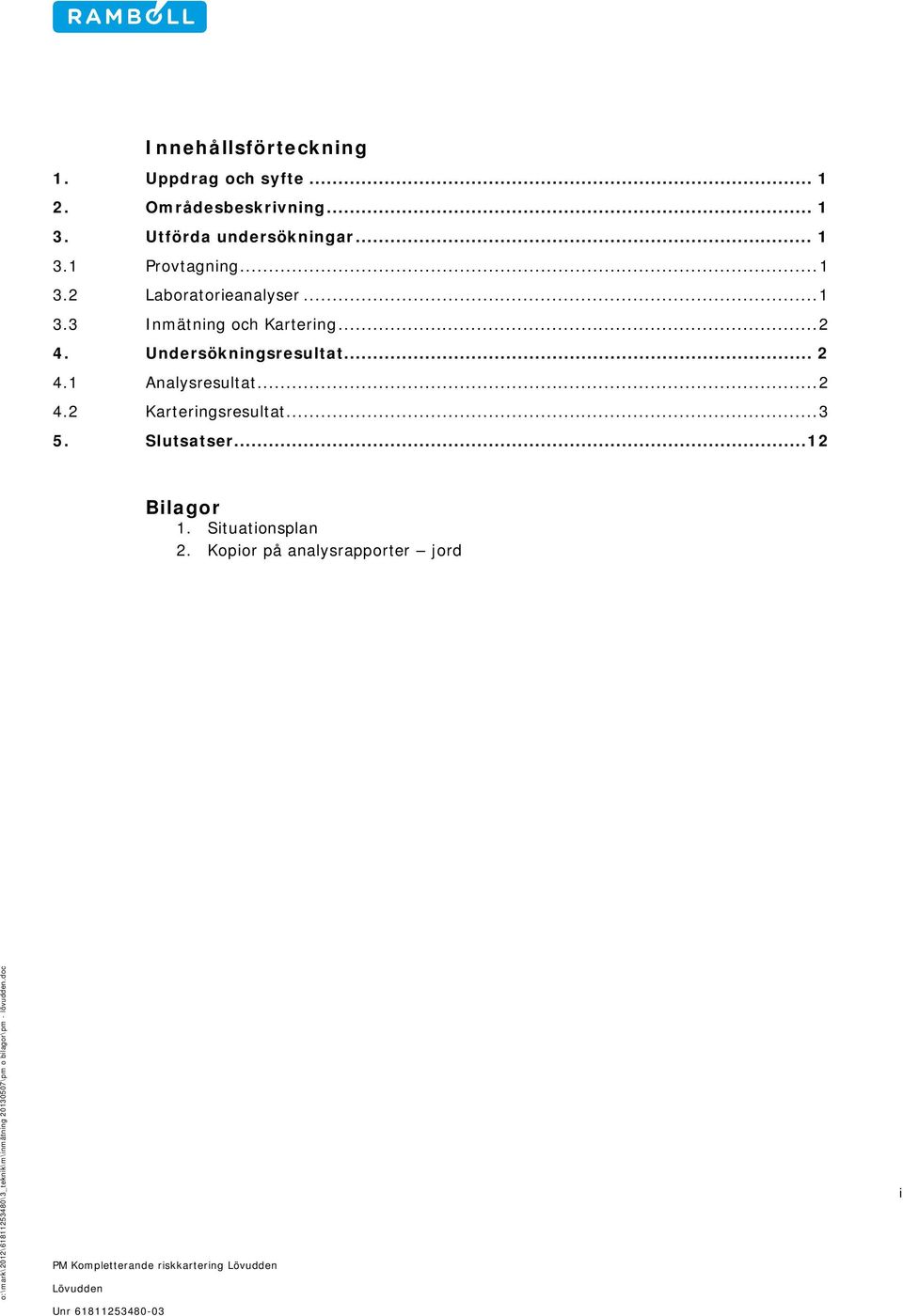 Slutsatser... 12 Bilagor 1. Situationsplan 2.