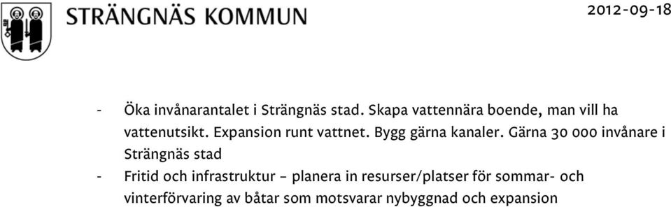 Bygg gärna kanaler.