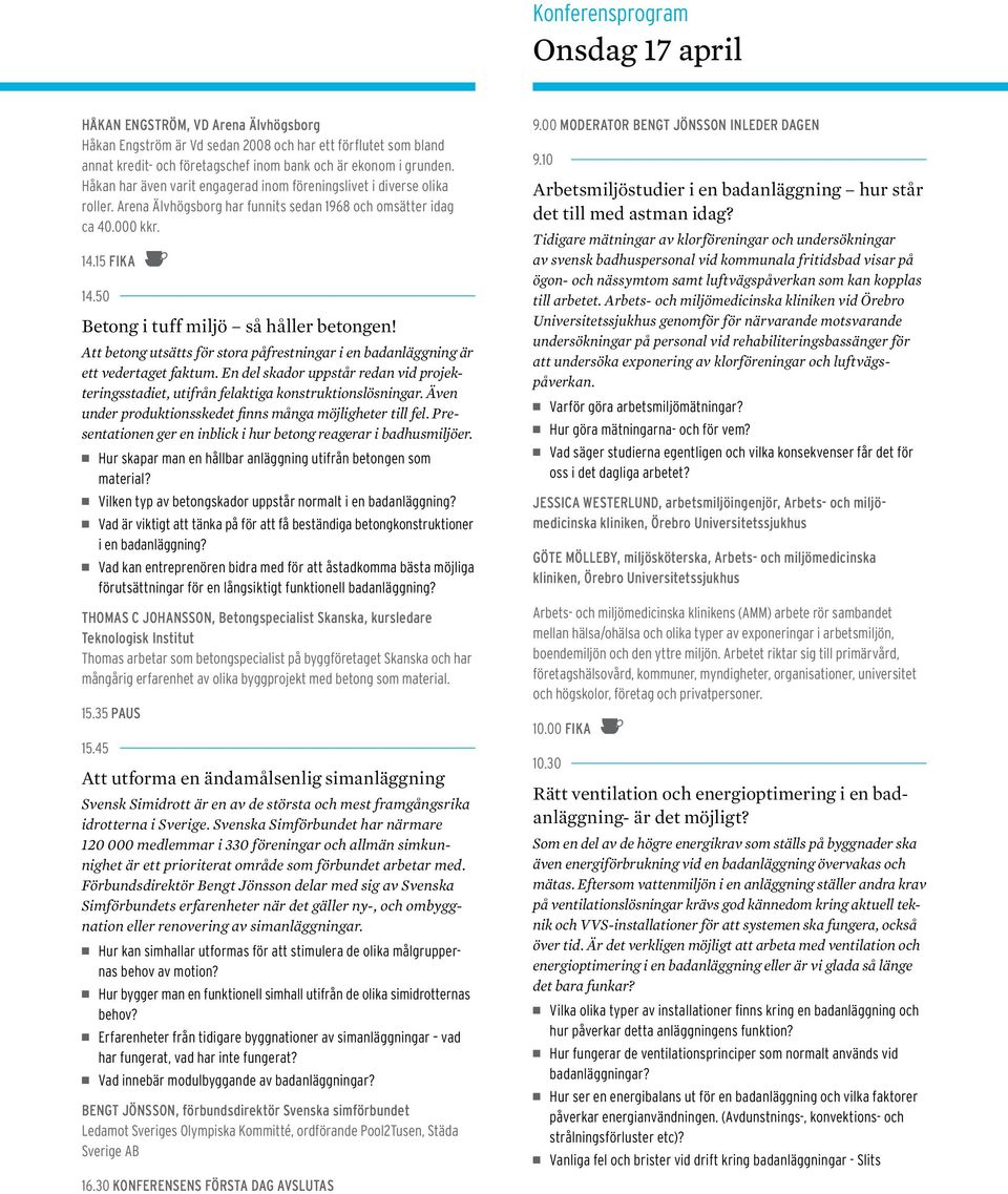 50 Betong i tuff miljö så håller betongen! Att betong utsätts för stora påfrestningar i en badanläggning är ett vedertaget faktum.