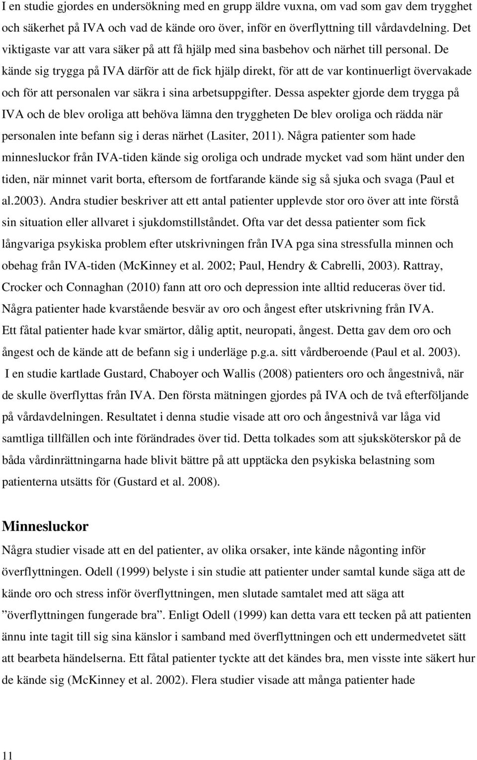 De kände sig trygga på IVA därför att de fick hjälp direkt, för att de var kontinuerligt övervakade och för att personalen var säkra i sina arbetsuppgifter.