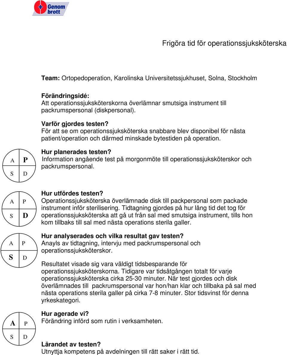 Information angående test på morgonmöte till operationssjuksköterskor och packrumspersonal. Operationssjuksköterska överlämnade disk till packpersonal som packade instrument inför sterilisering.