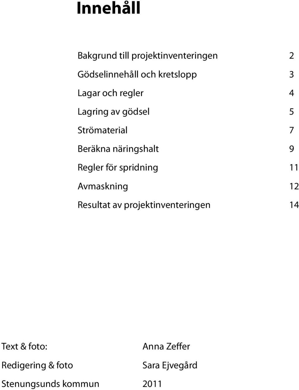 Regler för spridning 11 Avmaskning 12 Resultat av projektinventeringen 14