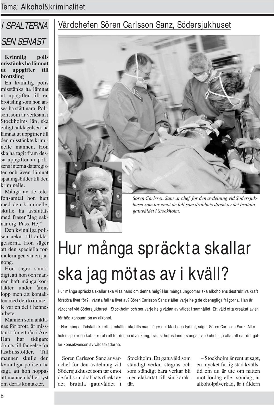 Hon ska ha tagit fram dessa uppgifter ur polisens interna dataregister och även lämnat spaningsbilder till den kriminelle.