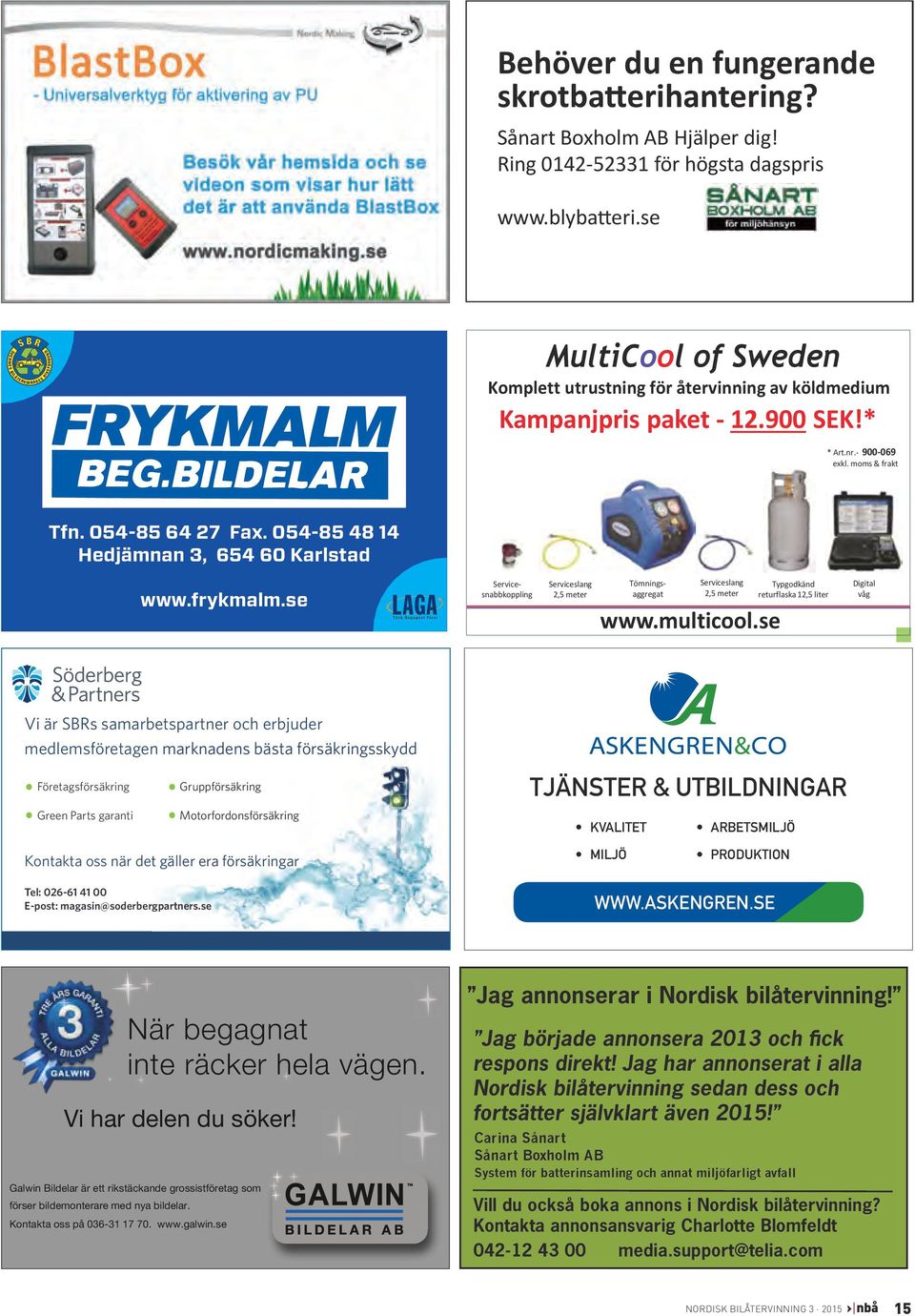 054-85 48 14 Hedjämnan 3, 654 60 Karlstad www.frykmalm.se Serviceslang 2,5 meter Servicesnabbkoppling Tömningsaggregat Serviceslang 2,5 meter www.multicool.