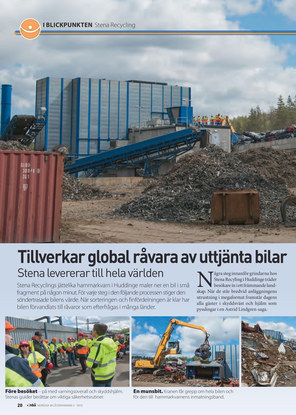 Några steg innanför grindarna hos Stena Recyling i Huddinge träder besökare in i ett främmande land - skap.