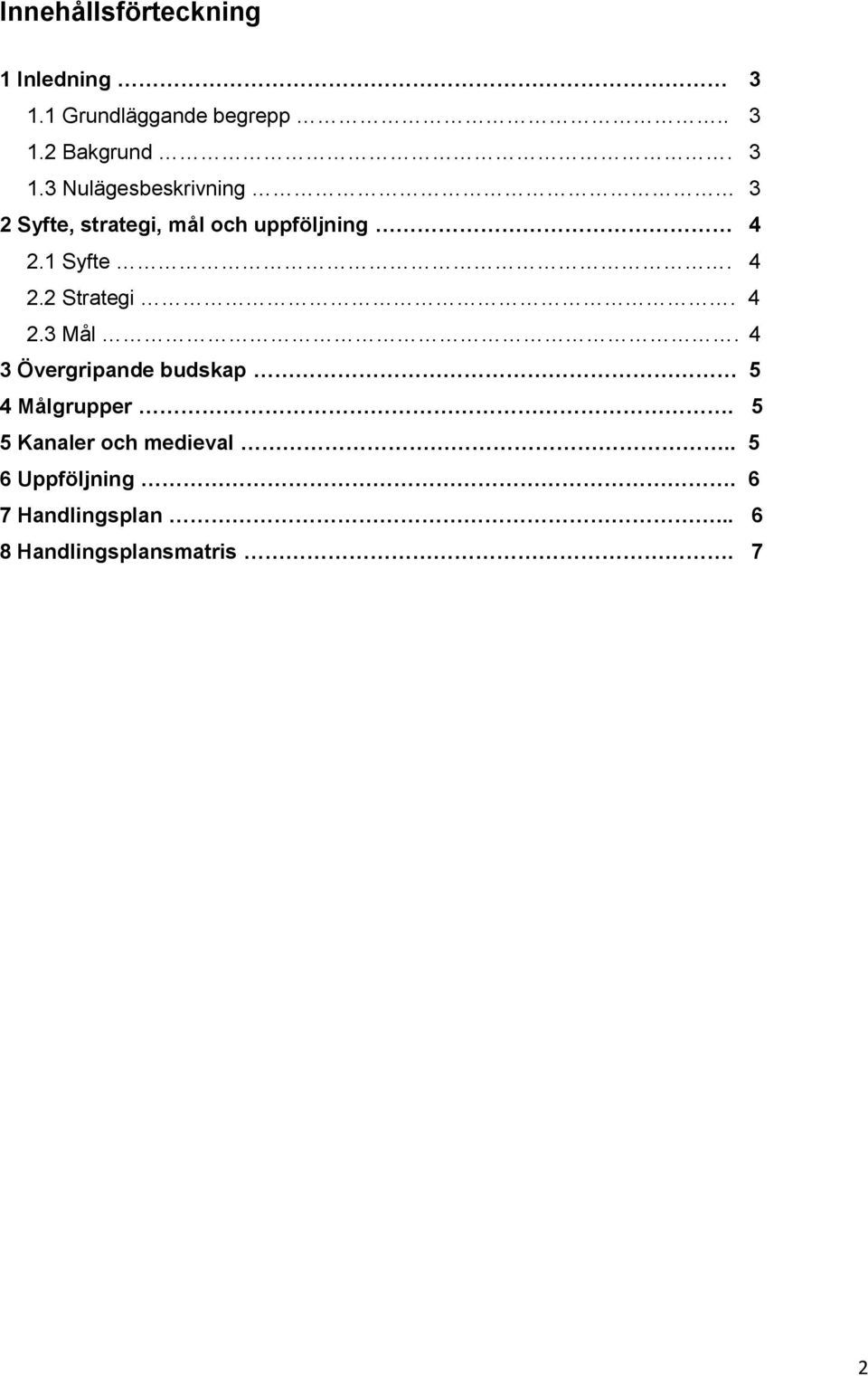 4 2.2 Strategi. 4 2.3 Mål. 4 3 Övergripande budskap 5 4 Målgrupper.