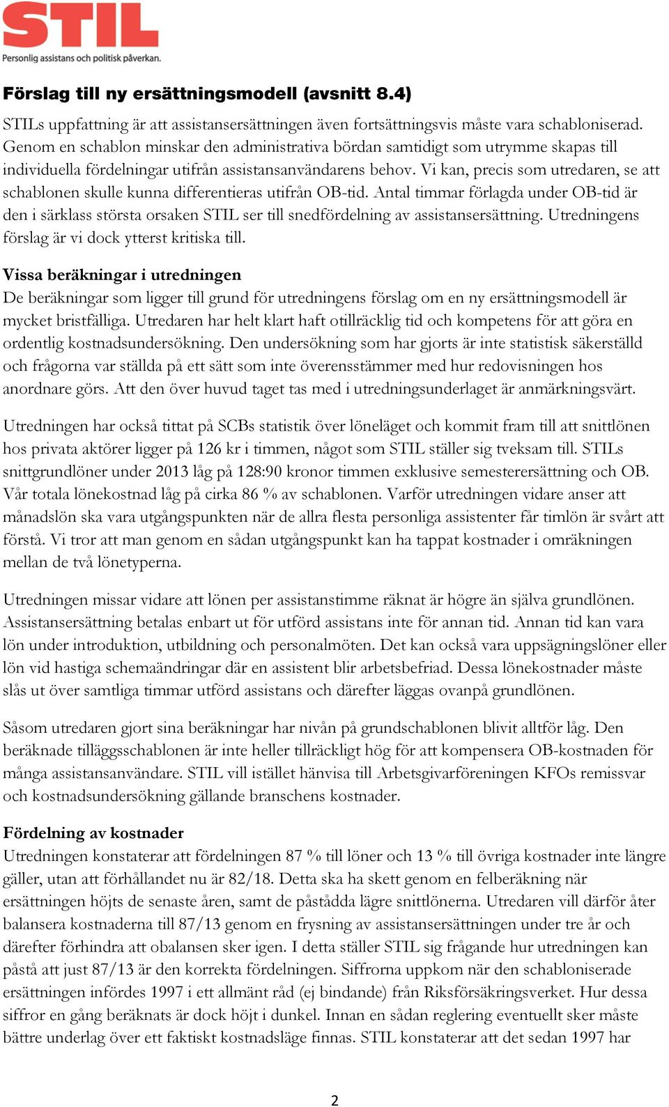 Vi kan, precis som utredaren, se att schablonen skulle kunna differentieras utifrån OB-tid.