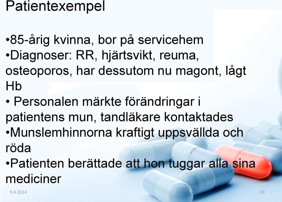 förändringar i patientens mun, tandläkare kontaktades Munslemhinnorna