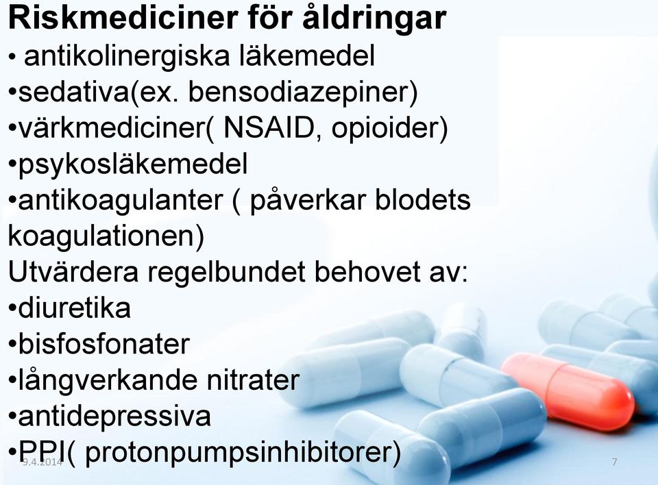 antikoagulanter ( påverkar blodets koagulationen) Utvärdera regelbundet behovet