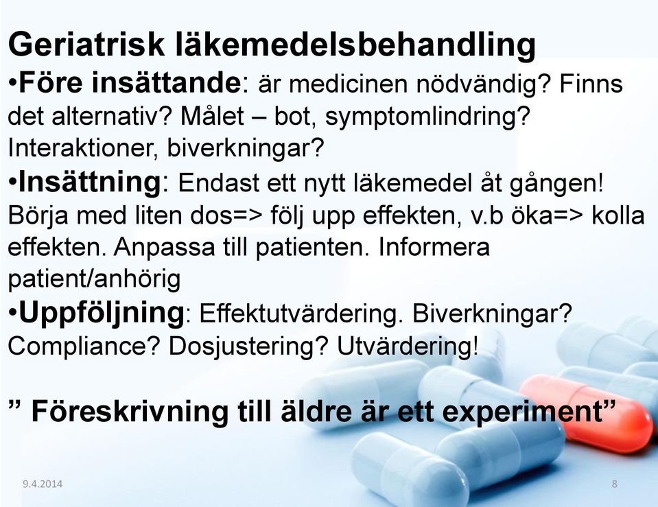 Börja med liten dos=> följ upp effekten, v.b öka=> kolla effekten. Anpassa till patienten.