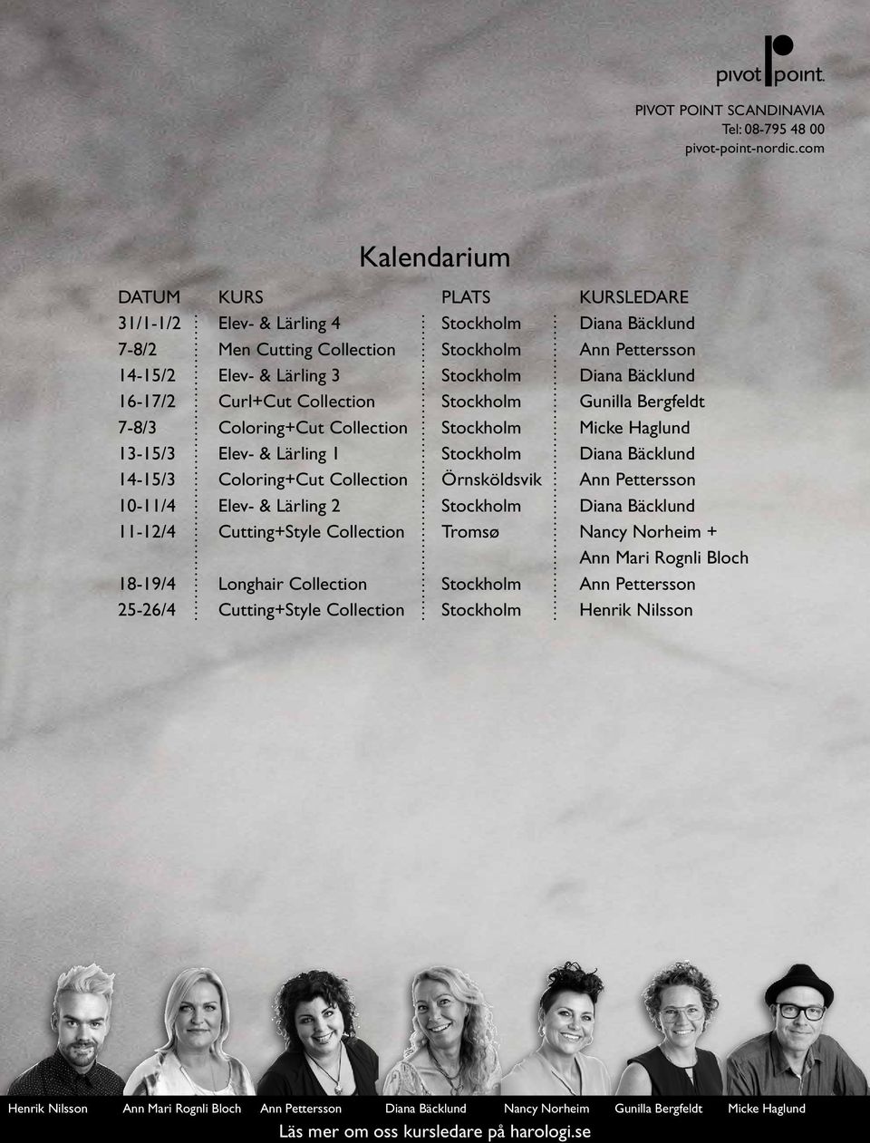 Bäcklund 16-17/2 Curl+Cut Collection Stockholm Gunilla Bergfeldt 7-8/3 Coloring+Cut Collection Stockholm Micke Haglund 13-15/3 Elev- & Lärling 1 Stockholm Diana Bäcklund 14-15/3 Coloring+Cut