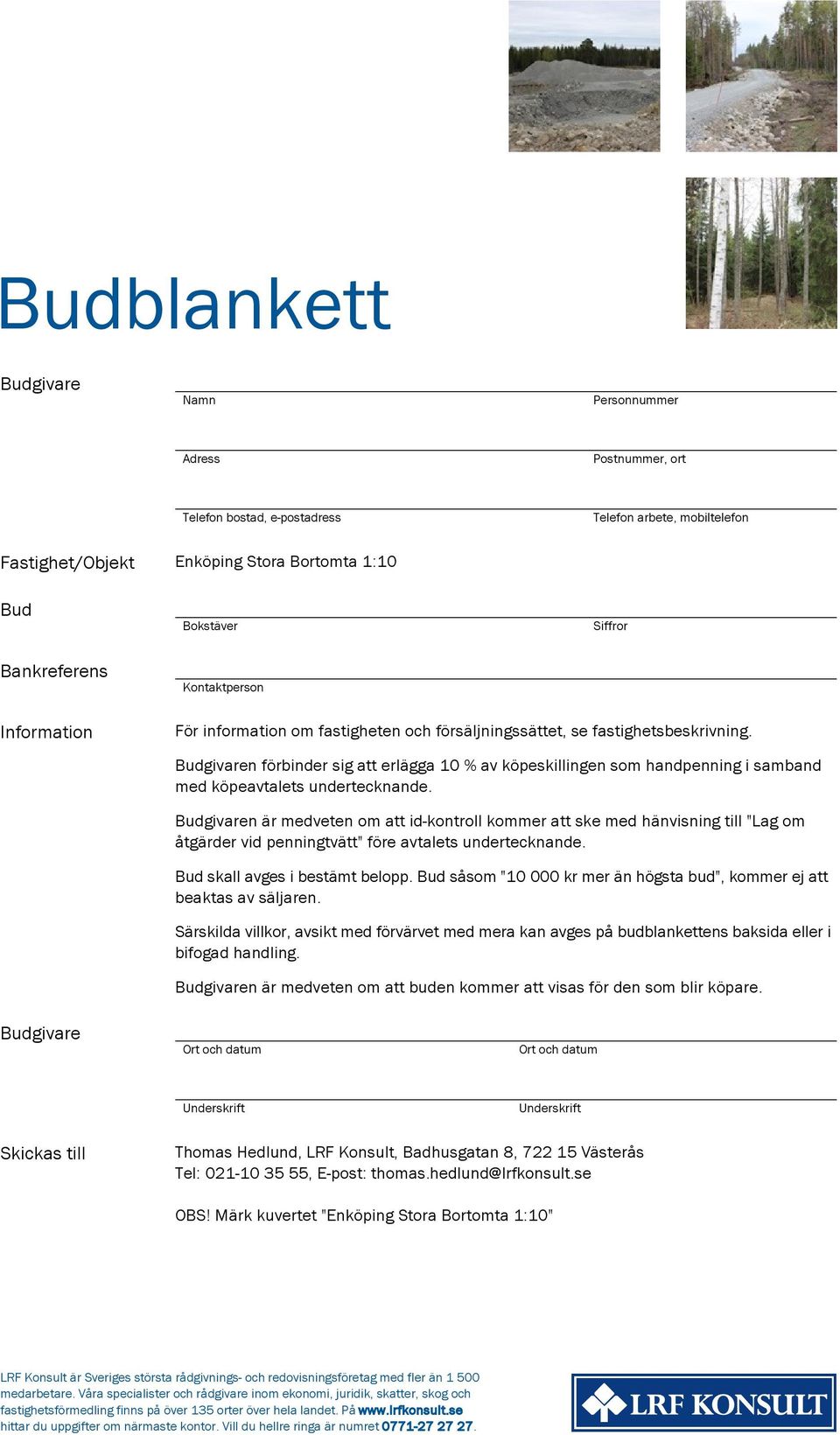 Budgivaren förbinder sig att erlägga 10 % av köpeskillingen som handpenning i samband med köpeavtalets undertecknande.