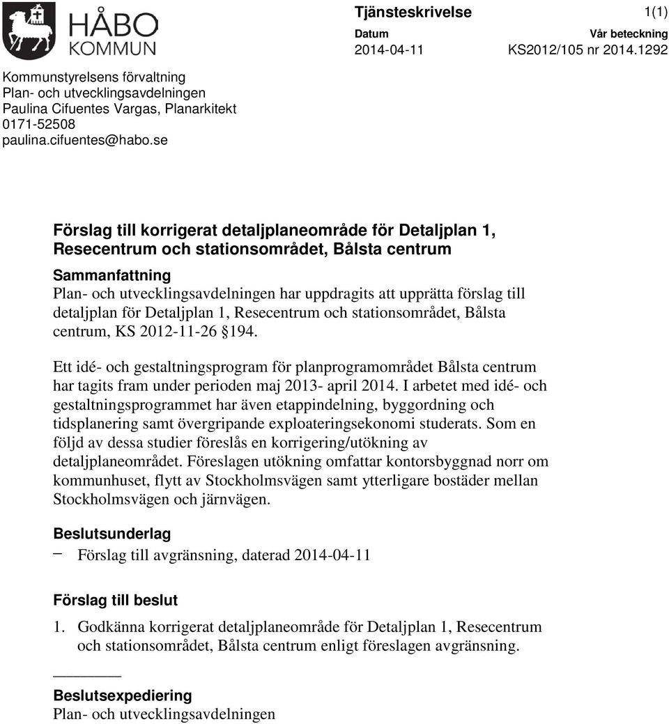 Detajpan 1, Resecentrum och stationsområdet, Båsta centrum, KS 2012-11-26 194. Ett idé- och gestatningsprogram för panprogramområdet Båsta centrum har tagits fram under perioden maj 2013- apri 2014.