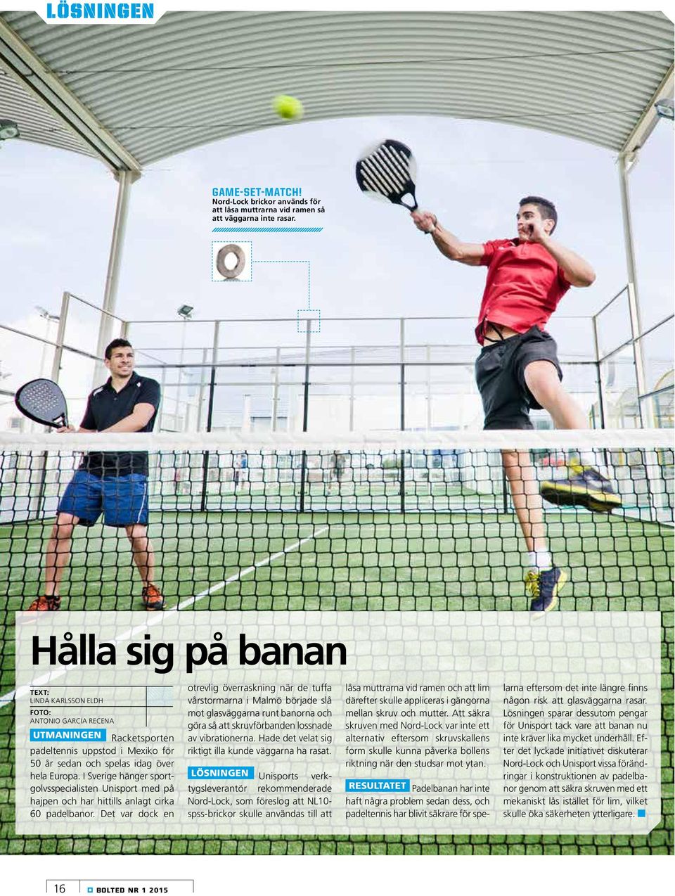 I Sverige hänger sportgolvsspecialisten Unisport med på hajpen och har hittills anlagt cirka 60 padelbanor.