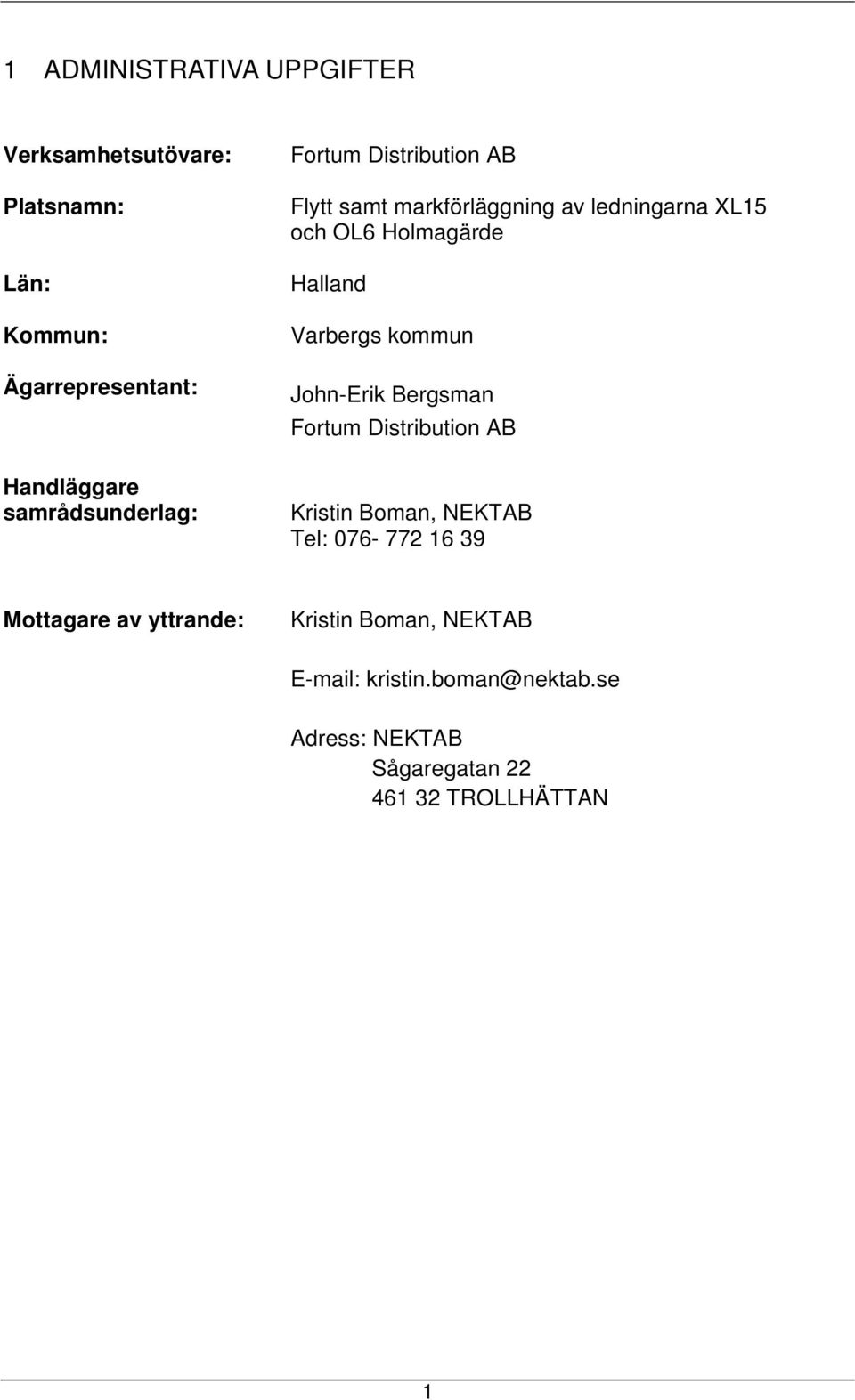Halland Varbergs kommun John-Erik Bergsman Fortum Distribution AB Kristin Boman, NEKTAB Tel: 076-772 16 39