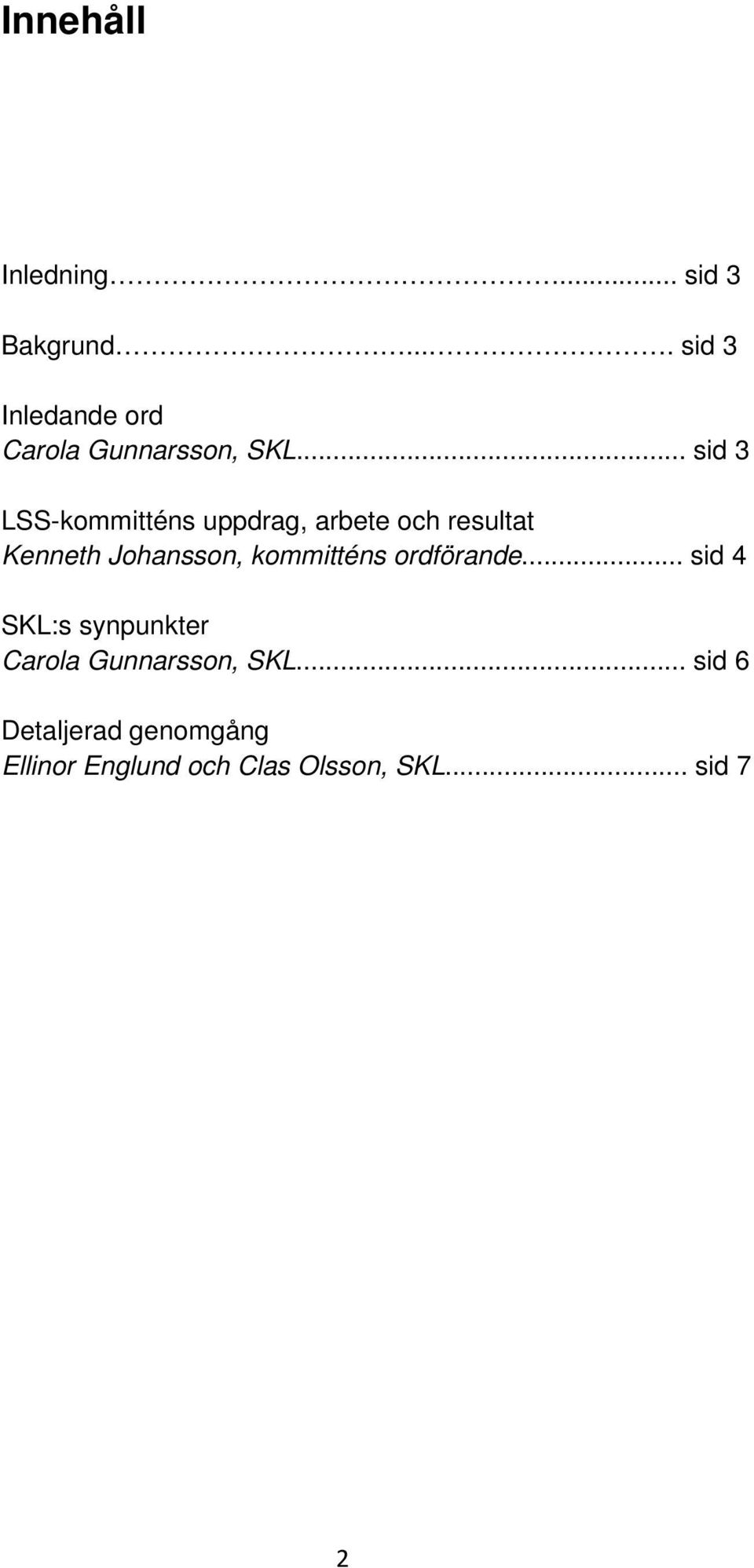 .. sid 3 LSS-kommitténs uppdrag, arbete och resultat Kenneth Johansson,