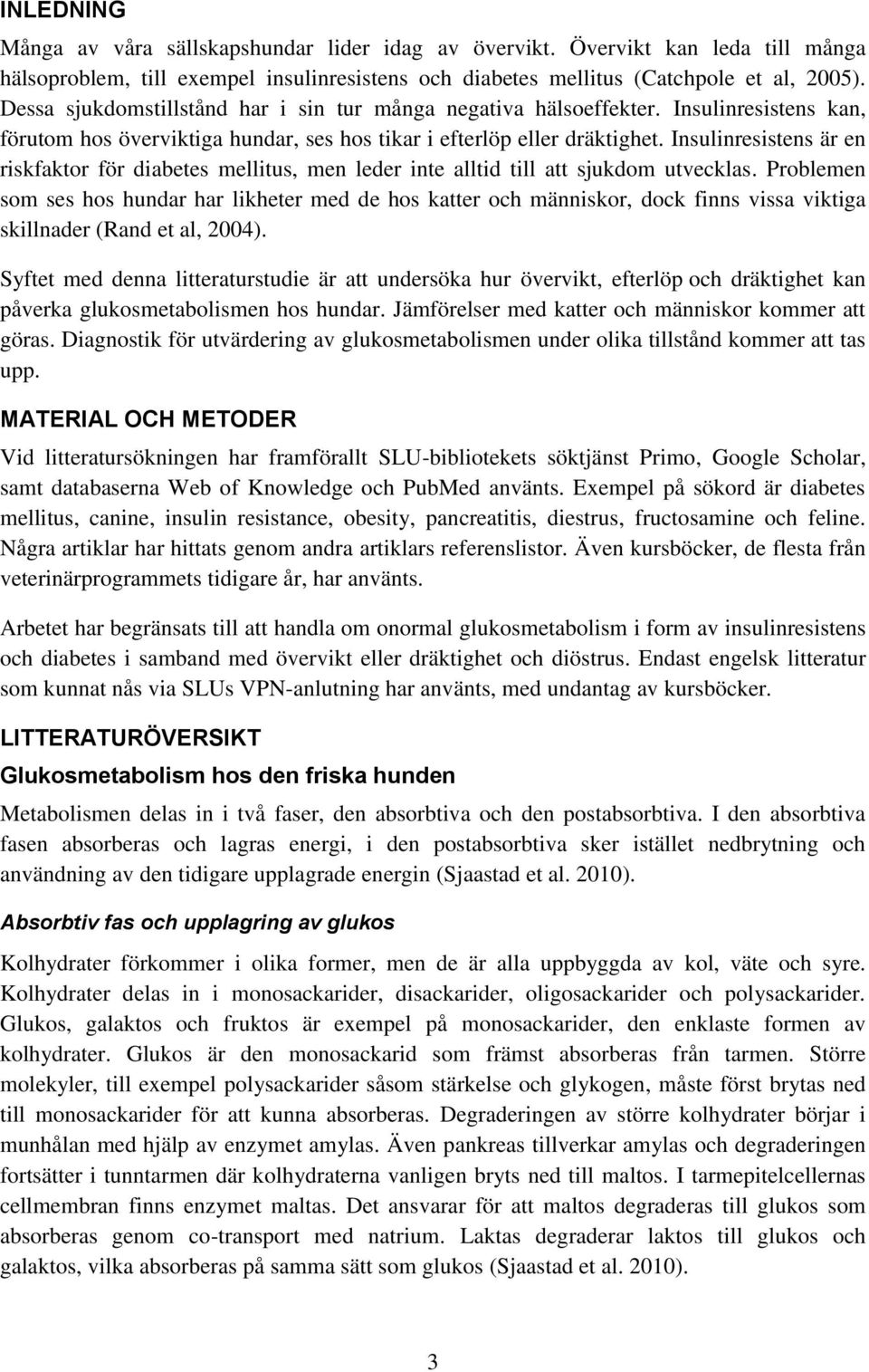 Insulinresistens är en riskfaktor för diabetes mellitus, men leder inte alltid till att sjukdom utvecklas.