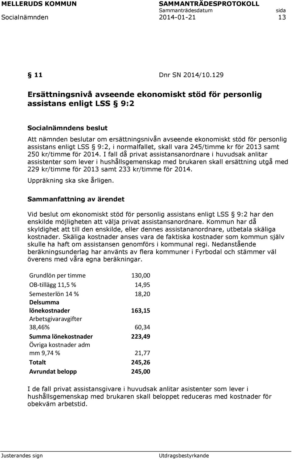 normalfallet, skall vara 245/timme kr för 2013 samt 250 kr/timme för 2014.