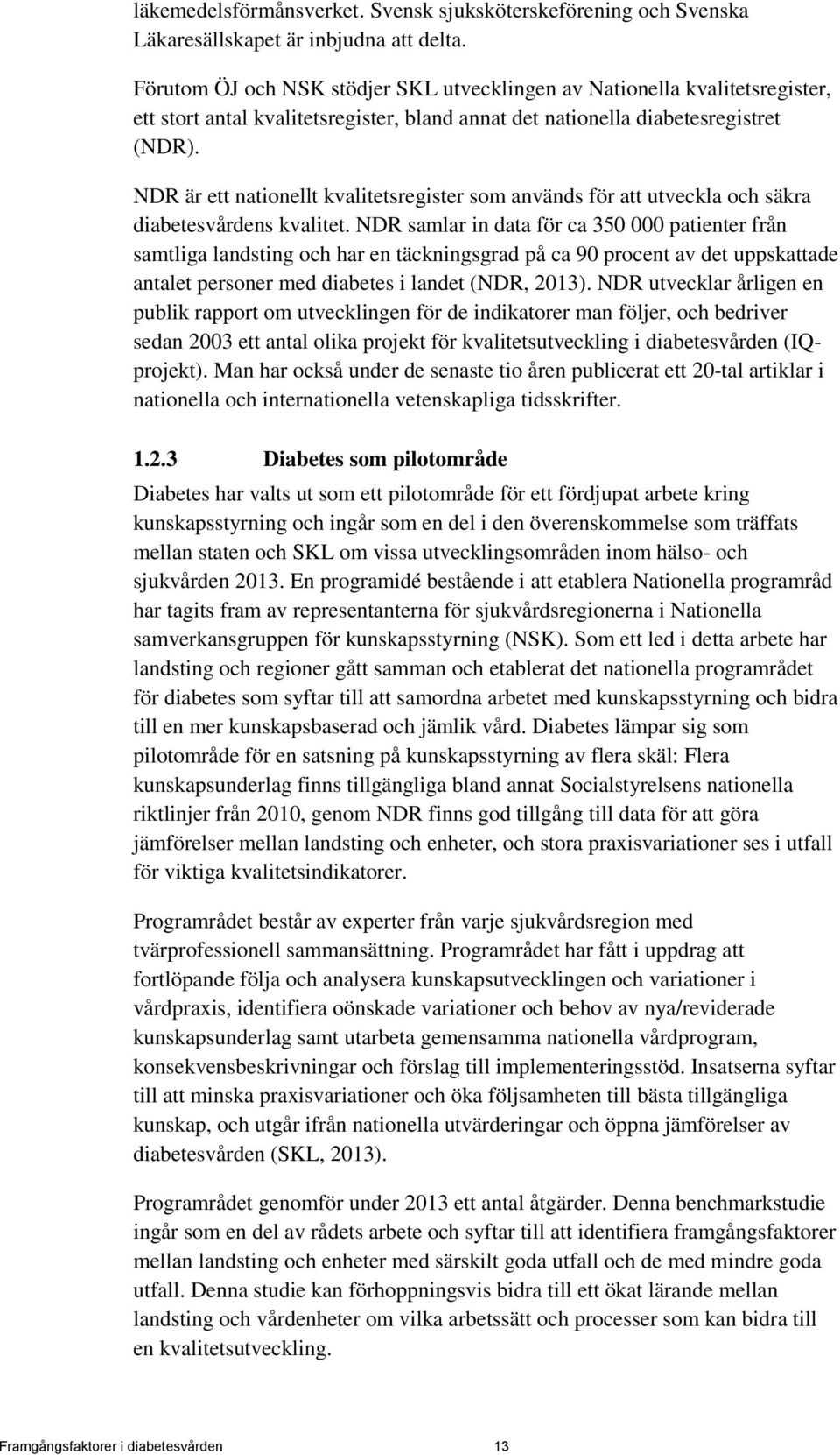 NDR är ett nationellt kvalitetsregister som används för att utveckla och säkra diabetesvårdens kvalitet.