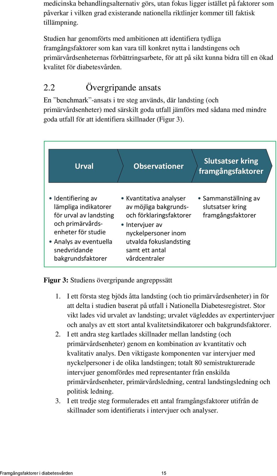 bidra till en ökad kvalitet för diabetesvården. 2.