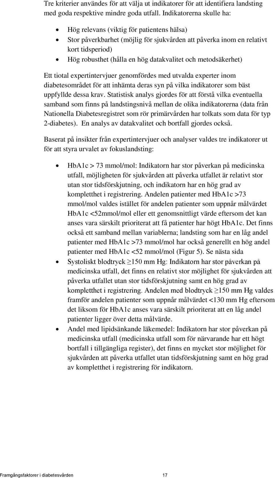 metodsäkerhet) Ett tiotal expertintervjuer genomfördes med utvalda experter inom diabetesområdet för att inhämta deras syn på vilka indikatorer som bäst uppfyllde dessa krav.