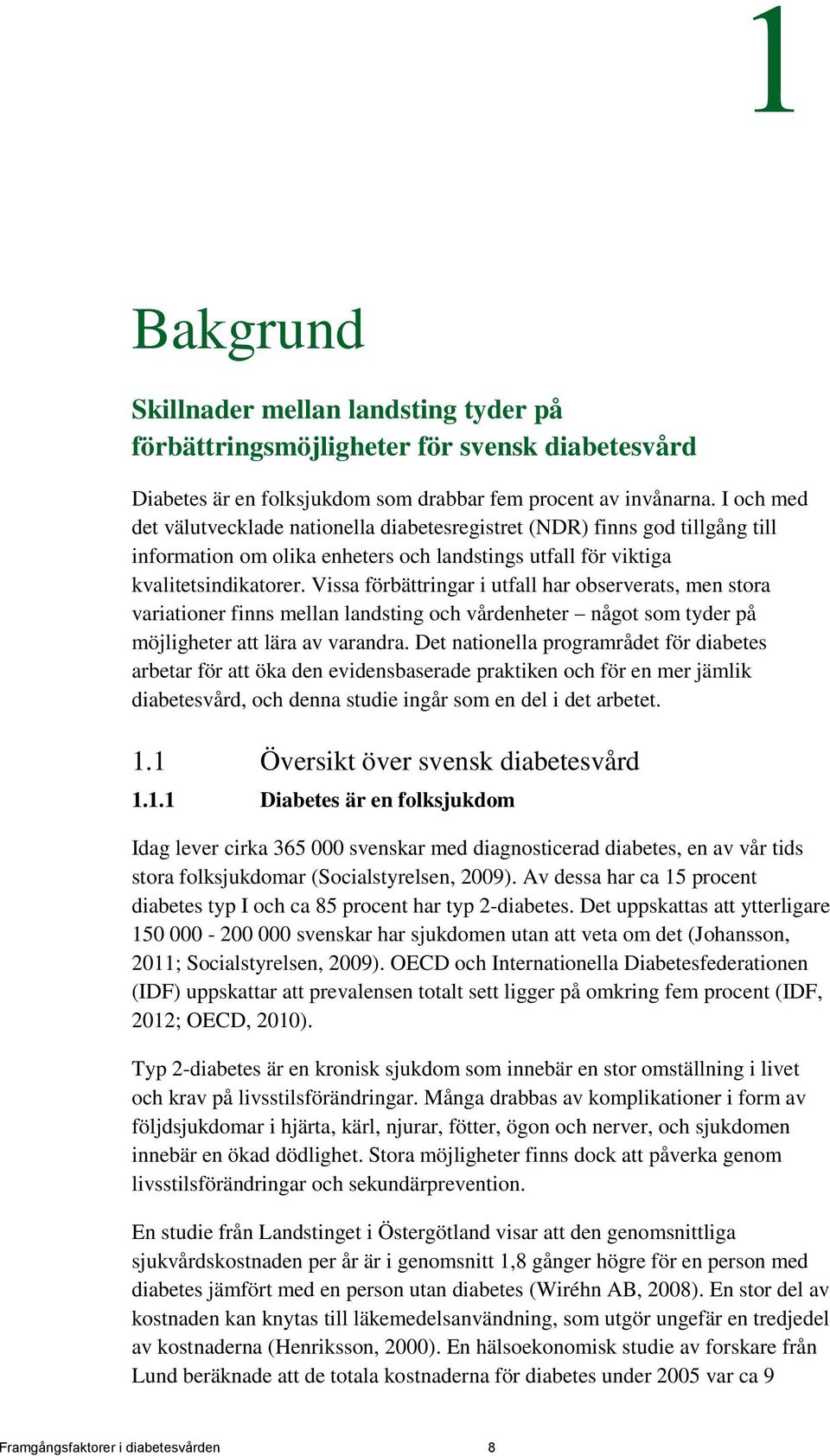 Vissa förbättringar i utfall har observerats, men stora variationer finns mellan landsting och vårdenheter något som tyder på möjligheter att lära av varandra.