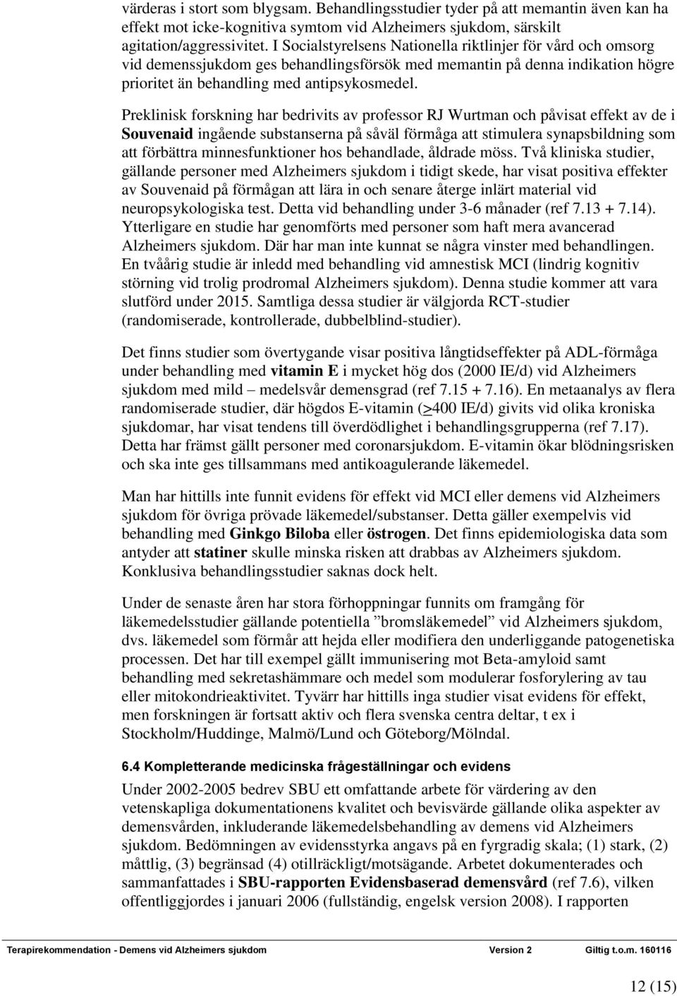 Preklinisk forskning har bedrivits av professor RJ Wurtman och påvisat effekt av de i Souvenaid ingående substanserna på såväl förmåga att stimulera synapsbildning som att förbättra minnesfunktioner