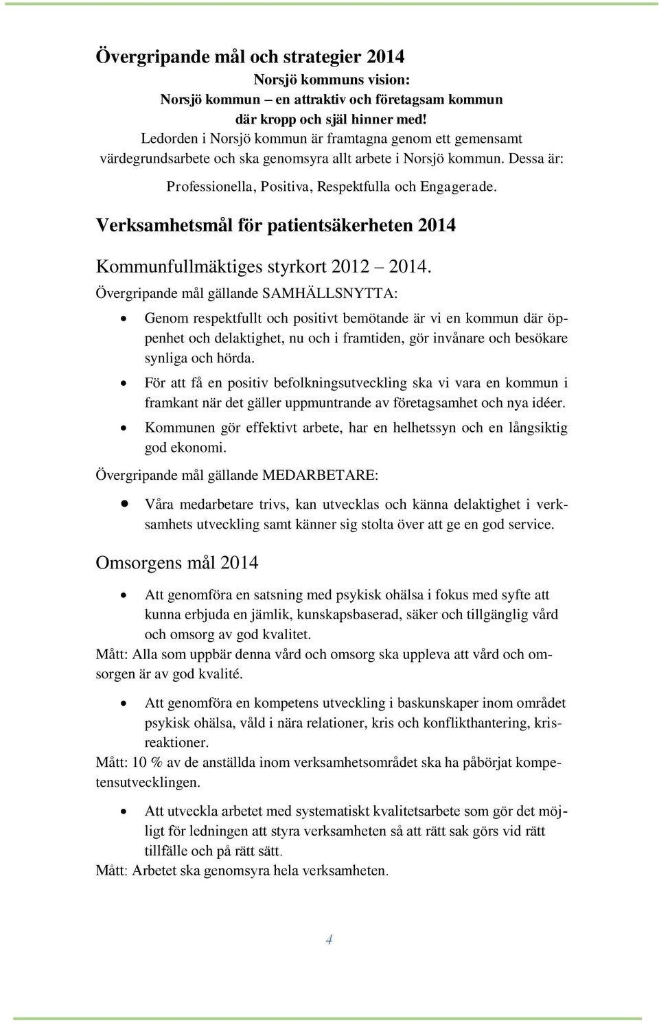 Verksamhetsmål för patientsäkerheten 2014 Kommunfullmäktiges styrkort 2012 2014.