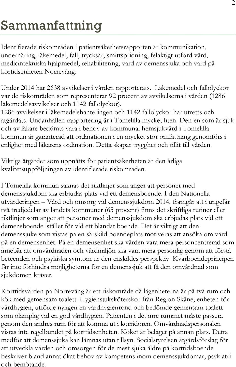 Läkemedel och fallolyckor var de riskområden som representerar 92 procent av avvikelserna i vården (1286 läkemedelsavvikelser och 1142 fallolyckor).