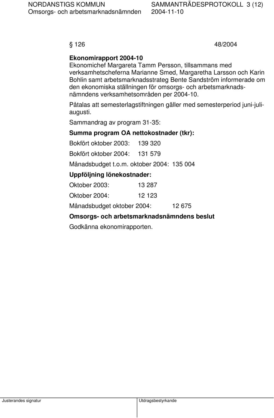 Påtalas att semesterlagstiftningen gäller med semesterperiod juni-juliaugusti.