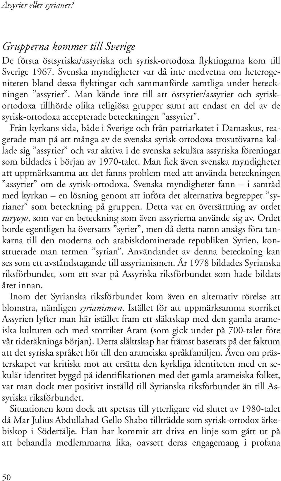 Man kände inte till att östsyrier/assyrier och syriskortodoxa tillhörde olika religiösa grupper samt att endast en del av de syrisk-ortodoxa accepterade beteckningen assyrier.