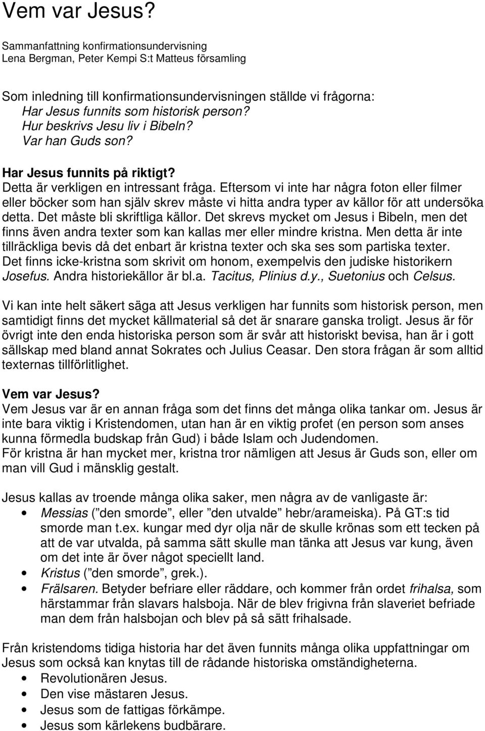 Hur beskrivs Jesu liv i Bibeln? Var han Guds son? Har Jesus funnits på riktigt? Detta är verkligen en intressant fråga.