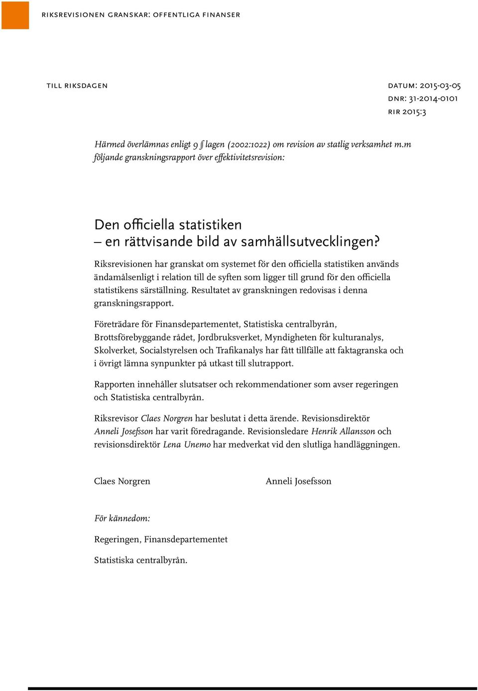 Riksrevisionen har granskat om systemet för den officiella statistiken används ändamålsenligt i relation till de syften som ligger till grund för den officiella statistikens särställning.