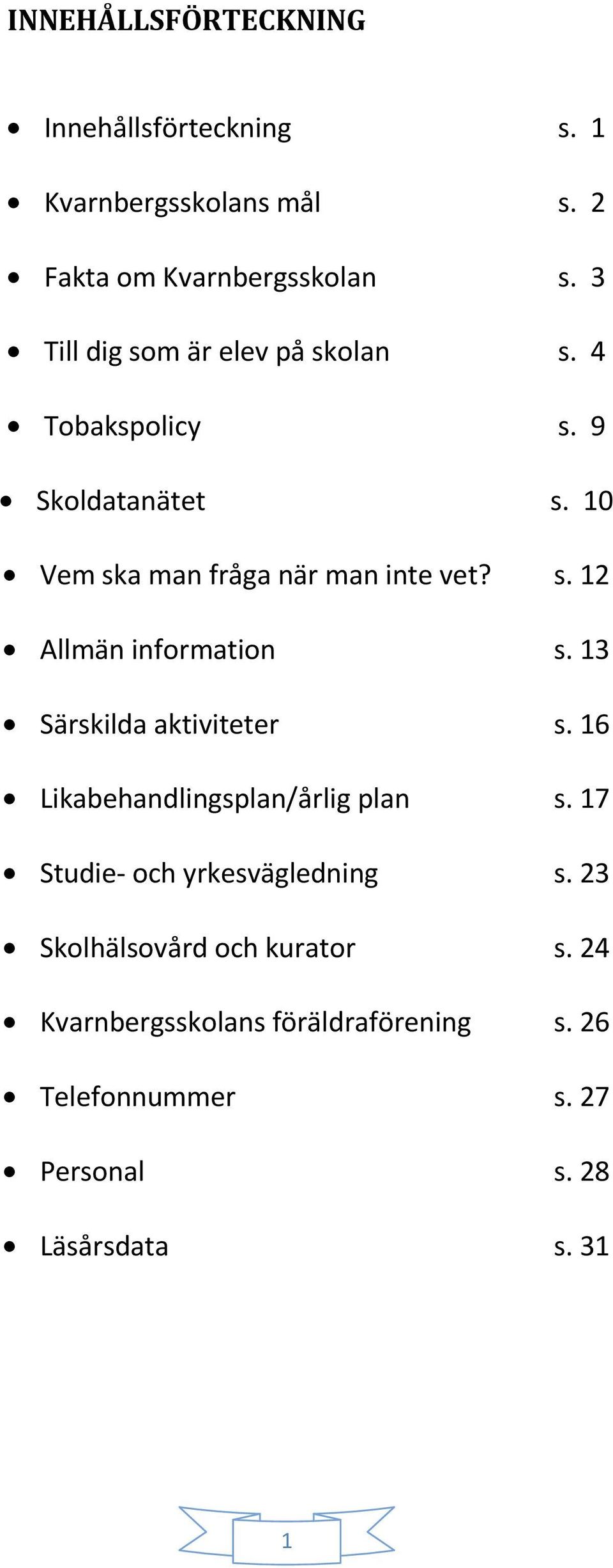 13 Särskilda aktiviteter s. 16 Likabehandlingsplan/årlig plan s. 17 Studie- och yrkesvägledning s.